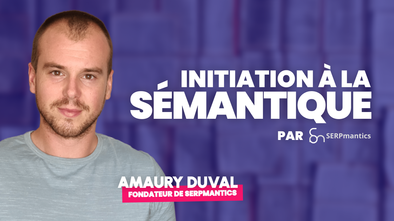 Découvrez la formation Initiation à la sémantique by SERPmantics Visuel de la formation initiation à la sémantique by SERPmantics par Amaury Duval