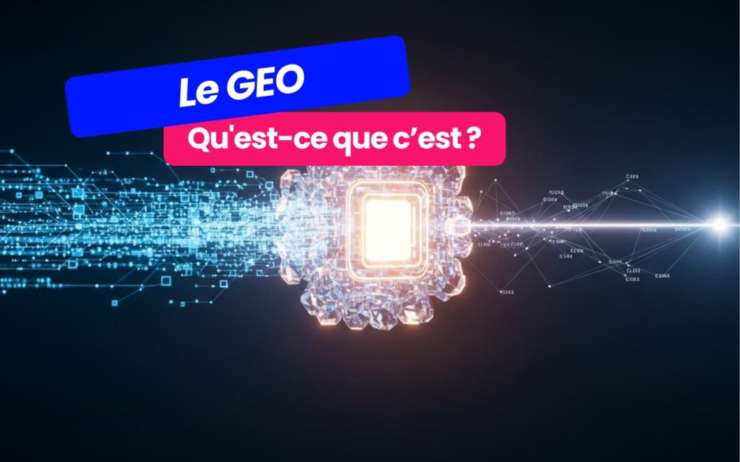 Qu&rsquo;est-ce que le GEO ? Generative Engine Optimization
