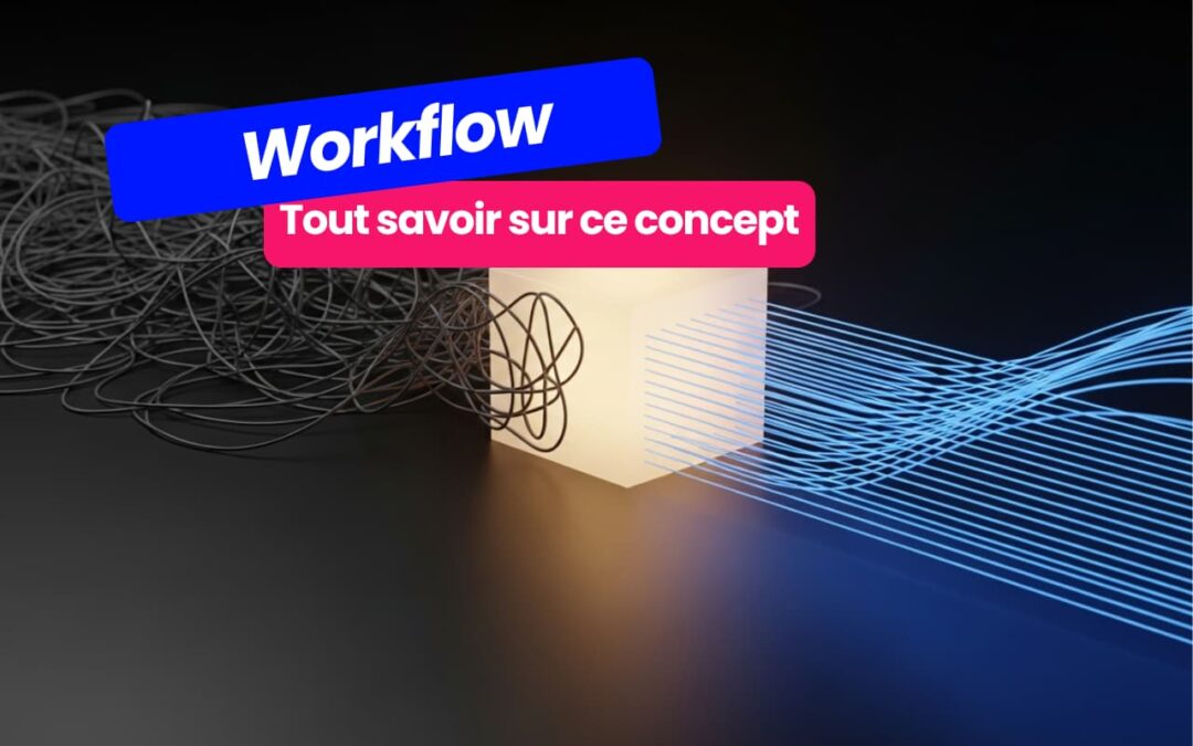 Qu&rsquo;est-ce qu&rsquo;un workflow : décryptage d&rsquo;un concept devenu incontournable